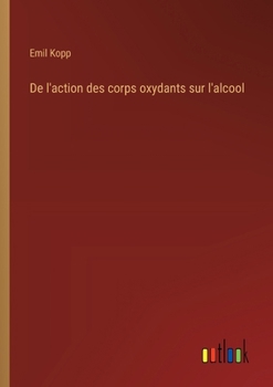 Paperback De l'action des corps oxydants sur l'alcool [French] Book