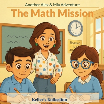 The Math Mission: Another Alex & Mia Adventure (Keller's Kollection)