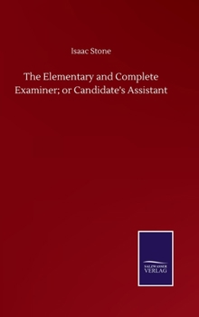 Hardcover The Elementary and Complete Examiner; or Candidate's Assistant Book