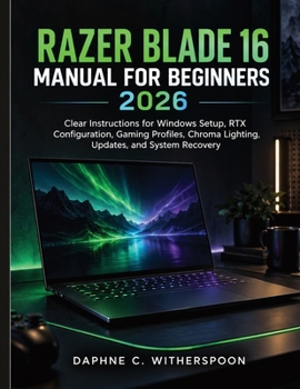 Razer Blade 16 Manual for Beginners 2026: Clear Instructions for Windows Setup, RTX Configuration, Gaming Profiles, Chroma Lighting, Updates, and System Recovery