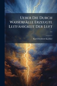 Paperback Ueber Die Durch Wasserfälle Erzeugte Leitfähigkeit Der Luft ... [German] Book