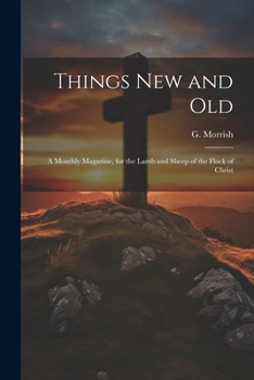 Paperback Things New and Old: A Monthly Magazine, for the Lamb and Sheep of the Flock of Christ Book