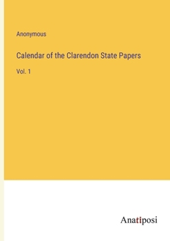 Paperback Calendar of the Clarendon State Papers: Vol. 1 Book