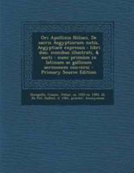 Paperback Ori Apollinis Niliaci, De sacris Aegyptiorum notis, Aegyptiacè expressis: libri duo, iconibus illustrati, & aucti: nunc primùm in latinum ac gallicum [Latin] Book