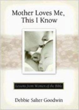 Paperback Mother Loves Me, This I Know: Lessons from Women of the Bible Book