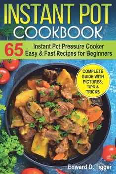 Paperback Instant Pot Cookbook: Instant Pot Pressure Cooker 65 Easy and Fast Recipes for Beginners. Book