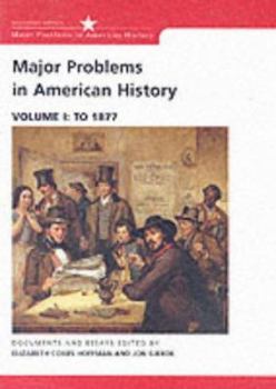 Paperback Major Problems in American History: Documents and Essays, Volume I: To 1877 Book