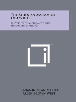 Paperback The Athenian Assessment Of 425 B. C.: University Of Michigan Studies, Humanistic Series, V33 Book