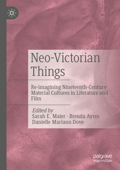 Paperback Neo-Victorian Things: Re-Imagining Nineteenth-Century Material Cultures in Literature and Film Book