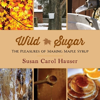 Paperback Wild Sugar: The Pleasures of Making Maple Syrup Book