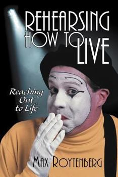 Paperback Rehearsing How to Live: Reaching Out to Life Book