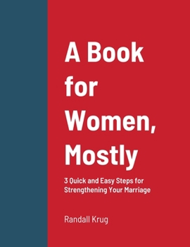 Paperback A Book for Women, Mostly - 3 Quick and Easy Steps for Strengthening Your Marriage Book