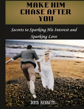 Paperback make him chase after you: Secrets to Sparking His Interest and Sparking Love Book