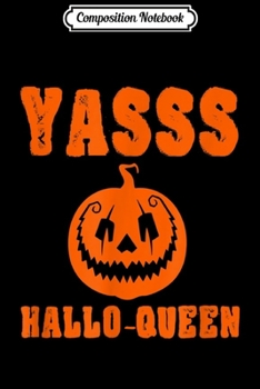 Composition Notebook: Yasss Hallow-Queen Funny Halloween Party Gift  Journal/Notebook Blank Lined Ruled 6x9 100 Pages