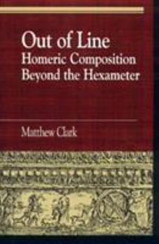 Hardcover Out of Line: Homeric Composition Beyond the Hexameter Book