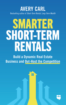 Paperback Smarter Short-Term Rentals: Build a Dynamic Real Estate Business and Out-Host the Competition Book