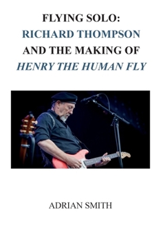 Paperback Flying Solo: Richard Thompson and the Making of Henry The Human Fly Book