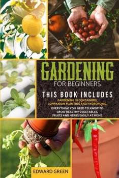 Paperback Gardening for Beginners: The book includes: Gardening in containers, companion planting and hydroponic. Everything you need to know to grow hea Book