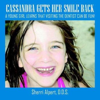 Paperback Cassandra Gets Her Smile Back: A Young Girl Learns That Visiting the Dentist Can Be Fun! Book