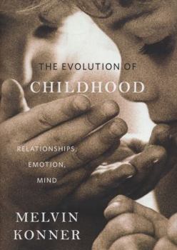 Hardcover The Evolution of Childhood: Relationships, Emotion, Mind Book