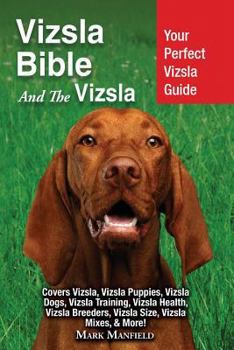 Paperback Vizsla Bible And the Vizsla: Your Perfect Vizsla Guide Covers Vizsla, Vizsla Puppies, Vizsla Dogs, Vizsla Training, Vizsla Health, Vizsla Breeders, Book