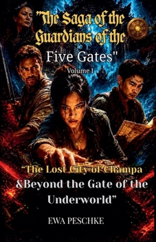 "The Saga of the Guardians of the Five Gates"," The Lost City of Champa&Beyond the of the Underwold" Volume I