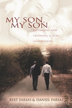 Paperback My Son, My Son: Fathering and Training a Holy Generation Book