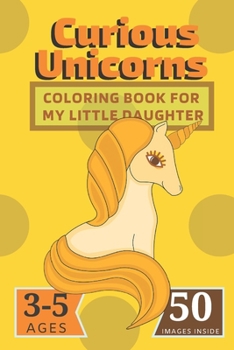 Paperback Curious Unicorns: Coloring Book for My little Daughter Book