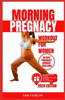 MORNING PREGNANCY WORKOUT FOR WOMEN: 40 Easy & Safe Morning Exercise for Healthy Pregnant Mom to do at home for your baby’s development during pregnancy with step-by-step full illustrated Exercise