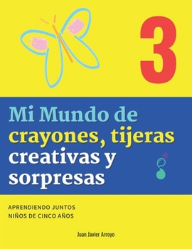 Mi Mundo de crayones, tijeras creativas y sorpresas 3: Aprendiendo juntos Niños de 5 años