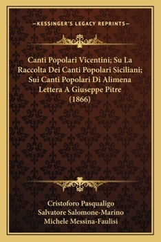 Paperback Canti Popolari Vicentini; Su La Raccolta Dei Canti Popolari Siciliani; Sui Canti Popolari Di Alimena Lettera A Giuseppe Pitre (1866) [Italian] Book