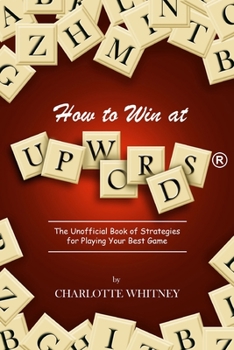 Paperback How to Win at UPWORDS: The Unofficial Book of Strategies for Playing Your Best Game Book