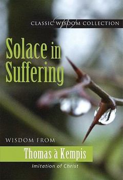 Paperback Solace in Suffering: Wisdom from Thomas a Kempis Book