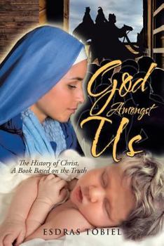 Paperback God Amongst Us: The History of Christ, A Book Based on the Truth Book