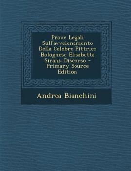 Paperback Prove Legali Sull'avvelenamento Della Celebre Pittrice Bolognese Elisabetta Sirani: Discorso - Primary Source Edition [Italian] Book