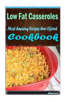 Paperback Low Fat Casseroles: 101 Delicious, Nutritious, Low Budget, Mouth Watering Cookbook Book