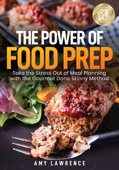 Paperback The Power of Food Prep: Take the Stress Out of Meal Planning with the Gourmet Done Skinny Method Book