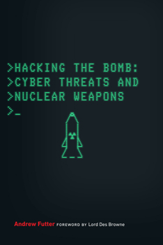 Hardcover Hacking the Bomb: Cyber Threats and Nuclear Weapons Book