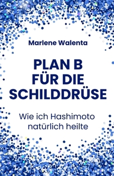 Paperback Plan B für die Schilddrüse: Wie ich Hashimoto natürlich heilte [German] Book