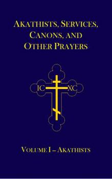 Paperback Akathists, Services, Canons, and Other Prayers - Volume I Book