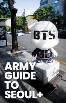 Paperback ARMY Guide to Seoul +: An Essential Travel Guide to Korea for BTS Fans Book