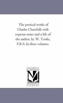 Paperback The Poetical Works of Charles Churchill; With Copious Notes and A Life of the Author, by W. tooke, F.R.S. in Three Volumes. Vol. 1. Book