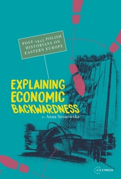 Hardcover Explaining Economic Backwardness: Post-1945 Polish Historians on Eastern Europe Book