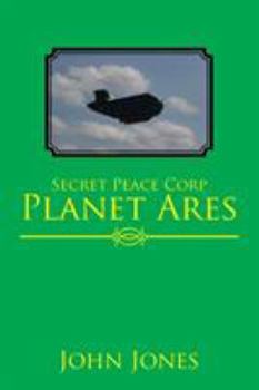 Secret Peace Corp Planet Ares - Book #1 of the Secret Peace Corp Planet Ares
