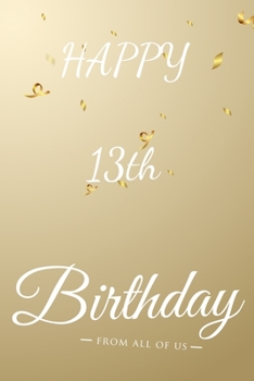 Happy 13th Birthday: 13th Birthday Gift / Journal / Notebook / Diary / Unique Greeting & Birthday Card Alternative