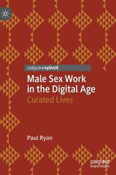 Hardcover Male Sex Work in the Digital Age: Curated Lives Book