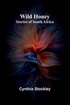 Wild Honey: Stories of South Africa - Primary Source Edition