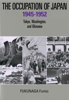 Hardcover The Occupation of Japan: 1945-1952 Tokyo, Washington and Okinawa Book
