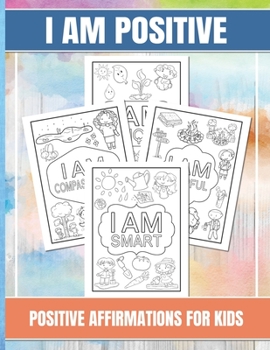 Paperback I Am Positive: A Coloring Book Activity of Positive Affirmations For Kids Ages 4-8 Book