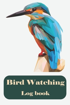 Bird watching log book: bird watching for beginners : The perfect book for Birders & Bird Watchers : Birders / Bird Watchers Journal : Gift for Birdwatchers